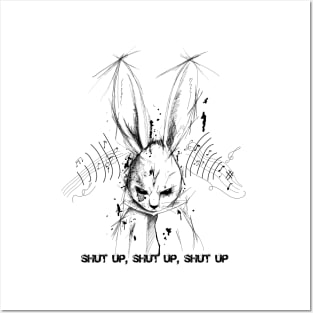 angry rabbit shut up, shut up, shut up Posters and Art